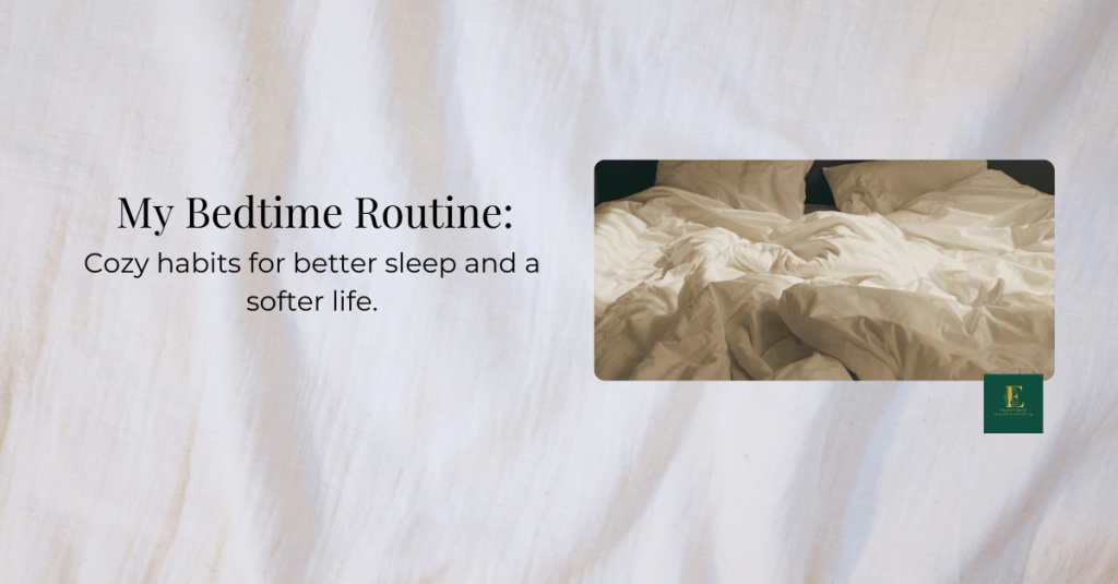 🌙 My Bedtime Routine: Cozy Habits for Better Sleep and a Softer&nbsp;Life
