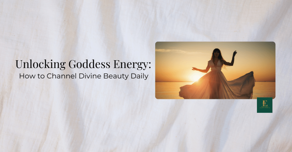 Unlocking Goddess Energy: How to Channel Divine Beauty&nbsp;Daily